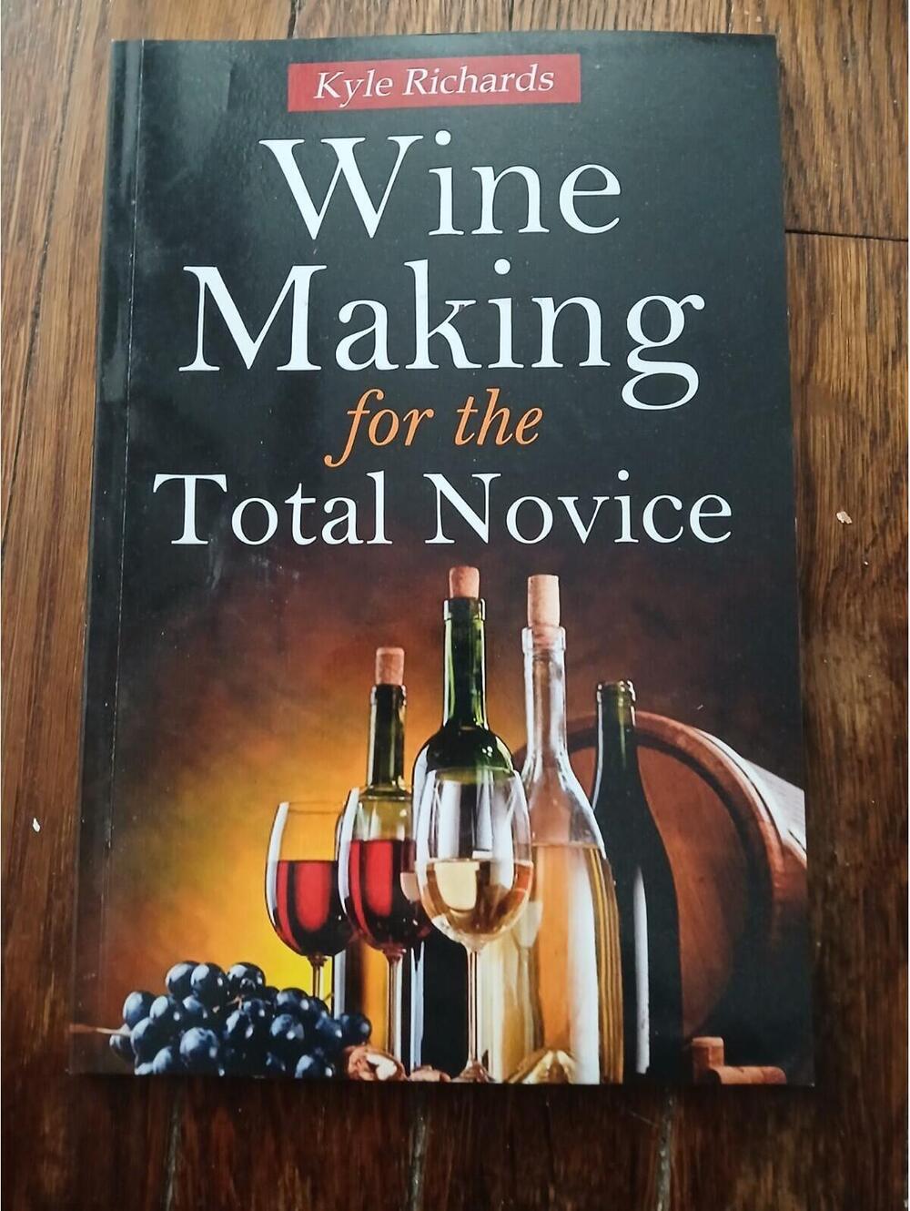 Wine Making for the Total Novice by Kyle Richards (2014, Trade Paperback)